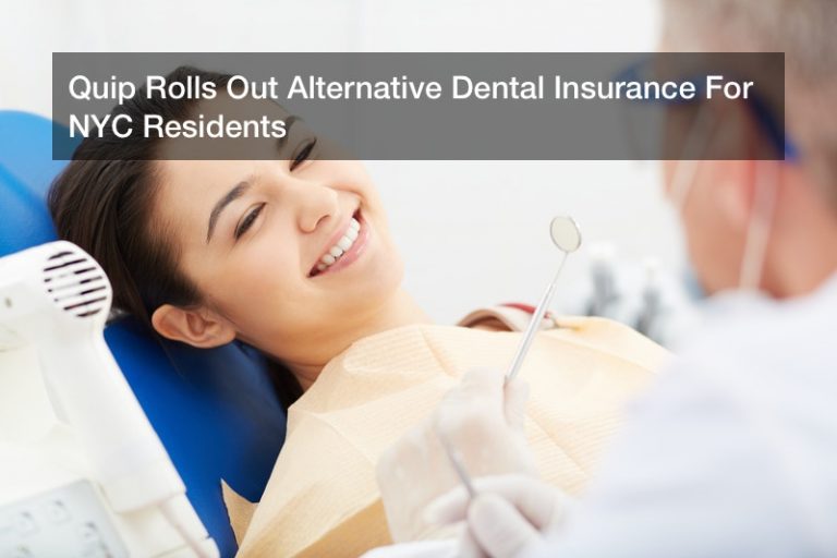 Quip Rolls Out Alternative Dental Insurance For NYC